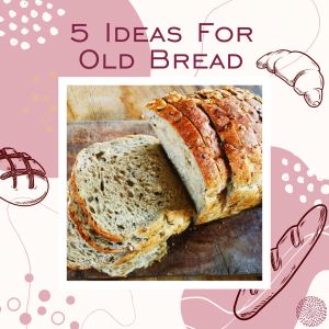 Read more about the article 5 Ideas to Use Old Bread